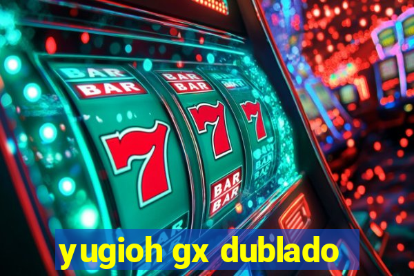 yugioh gx dublado